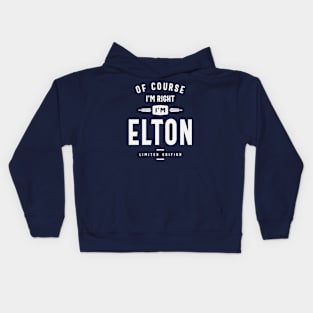 Of Course I'm Right I am Elton Custom Name Elton Kids Hoodie